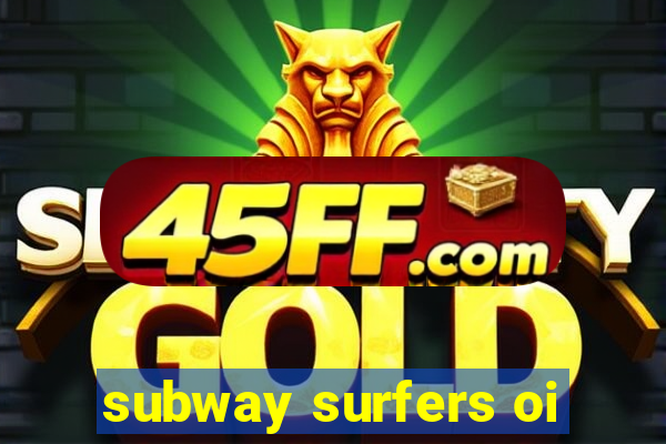 subway surfers oi